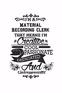 I'm A Material Recording Clerk That Means I'm Creative Cool Passionate Dedicated And Underappreciated