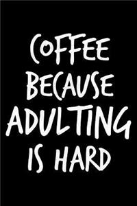 Coffee because adulting is hard