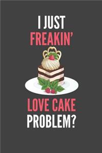 I Just Freakin' Love Cake