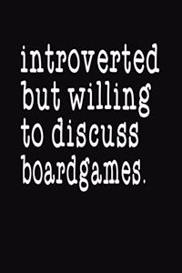 Introverted But Willing To Discuss Boardgames