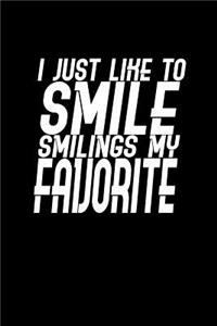 I just like to smile. Smiling's my favorite