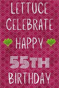 Lettuce Celebrate Happy 55th Birthday