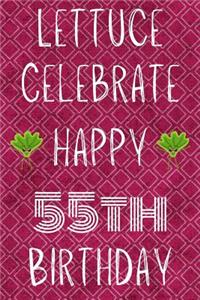 Lettuce Celebrate Happy 55th Birthday