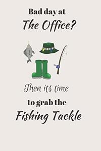 Bad day at The Office? Then its time to grab the Fishing Tackle.
