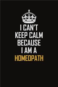 I Can't Keep Calm Because I Am A Homeopath