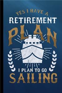 Yes I Have A Retirement Plan I Plan To Go Sailing