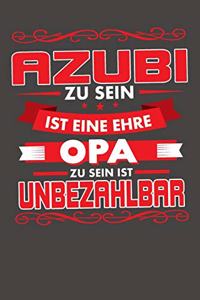 Azubi Zu Sein Ist Eine Ehre - Opa Zu Sein Ist Unbezahlbar