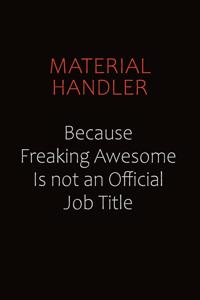 Material handler Because Freaking Awesome Is Not An Official job Title