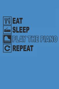 Eat Sleep Play the Piano Repeat