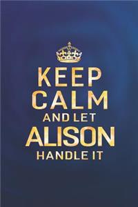 Keep Calm and Let Alison Handle It