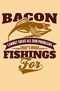 Bacon Cannot Solve All Our Problems, That's What Fishings for