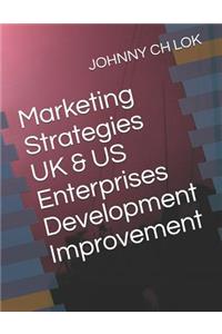Marketing Strategies UK & Us Enterprises Development Improvement