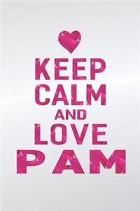 Keep Calm and Love Pam