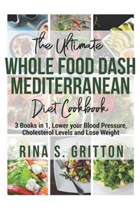 The Ultimate Whole food DASH Mediterranean Diet Cookbook
