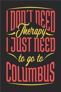 I Don't Need Therapy I Just Need To Go To Columbus