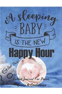 A Sleeping Baby Is The New Happy Hour - Guided Journal For Peace, Grace & Confidence