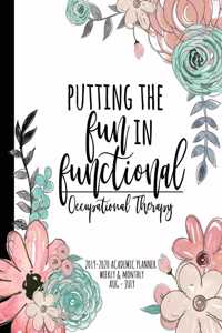 Putting the FUN in Functional Occupational Therapy 2019-2020 Academic Planner Weekly And Monthly Aug-Jul
