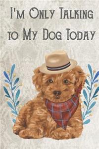Today I'm Only Talking To My Dog