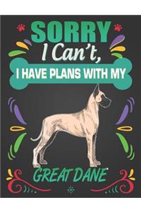 Sorry I Can't, I Have Plans With My Great Dane