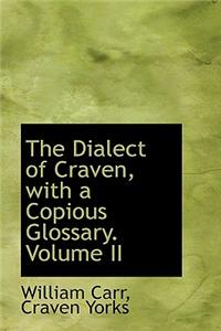 The Dialect of Craven, with a Copious Glossary. Volume II