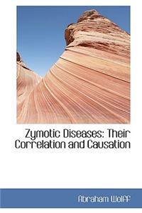 Zymotic Diseases: Their Correlation and Causation