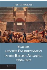 Slavery and the Enlightenment in the British Atlantic, 1750–1807