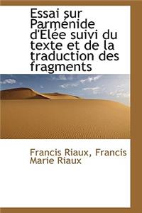 Essai Sur Parm Nide D' L E Suivi Du Texte Et de La Traduction Des Fragments