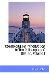 Cosmology: An Introduction to the Philosophy of Matter, Volume I