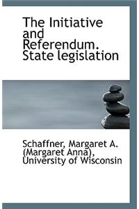 The Initiative and Referendum. State Legislation