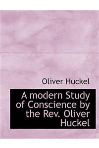 A Modern Study of Conscience by the REV. Oliver Huckel