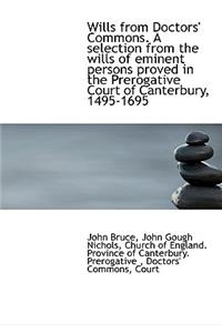 Wills from Doctors' Commons. a Selection from the Wills of Eminent Persons Proved in the Prerogative
