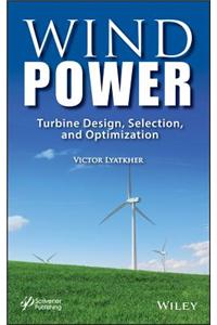 Wind Power – Turbine Design, Selection, and Optimization