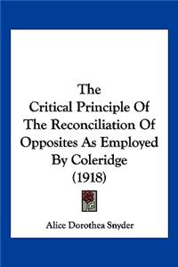 The Critical Principle Of The Reconciliation Of Opposites As Employed By Coleridge (1918)