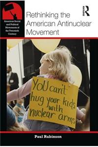 Rethinking the American Antinuclear Movement