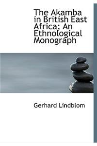 The Akamba in British East Africa; An Ethnological Monograph