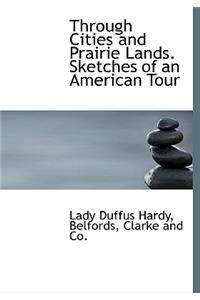Through Cities and Prairie Lands. Sketches of an American Tour