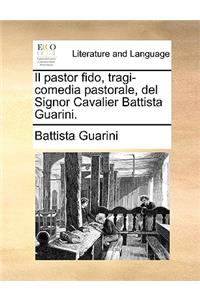 Il Pastor Fido, Tragi-Comedia Pastorale, del Signor Cavalier Battista Guarini.