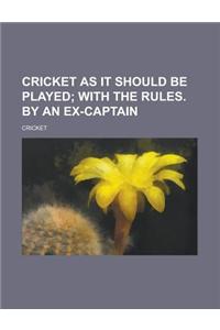 Cricket as It Should Be Played