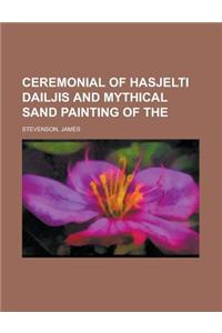 Ceremonial of Hasjelti Dailjis and Mythical Sand Painting of the