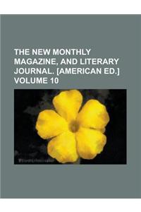 The New Monthly Magazine, and Literary Journal. [American Ed.] Volume 10