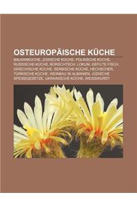 Osteuropaische Kuche: Balkankuche, Judische Kuche, Polnische Kuche, Russische Kuche, Borschtsch, Lokum, Gefilte Fisch, Griechische Kuche