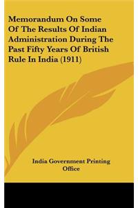 Memorandum On Some Of The Results Of Indian Administration During The Past Fifty Years Of British Rule In India (1911)