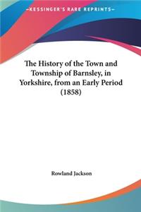 History of the Town and Township of Barnsley, in Yorkshire, from an Early Period (1858)