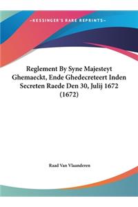 Reglement by Syne Majesteyt Ghemaeckt, Ende Ghedecreteert Inden Secreten Raede Den 30, Julij 1672 (1672)
