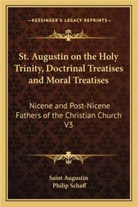 St. Augustin on the Holy Trinity, Doctrinal Treatises and Moral Treatises