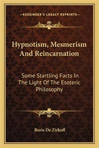 Hypnotism, Mesmerism And Reincarnation