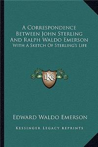 A Correspondence Between John Sterling and Ralph Waldo Emerson