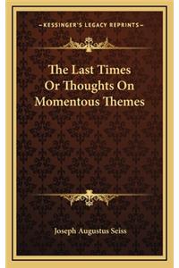 The Last Times or Thoughts on Momentous Themes