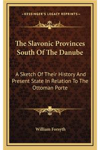The Slavonic Provinces South Of The Danube