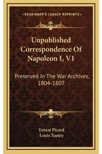 Unpublished Correspondence of Napoleon I, V1